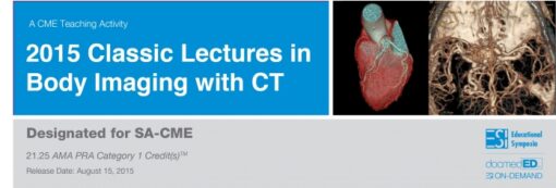 2015 Classic Lectures in Body Imaging with CT - A Video CME Teaching Activity