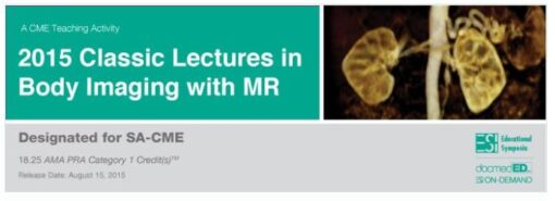 2015 Classic Lectures in Body Imaging with MR - A Video CME Teaching Activity