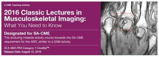 2016 Classic Lectures in Musculoskeletal Imaging: What You Need to Know - A Video CME Teaching Activity