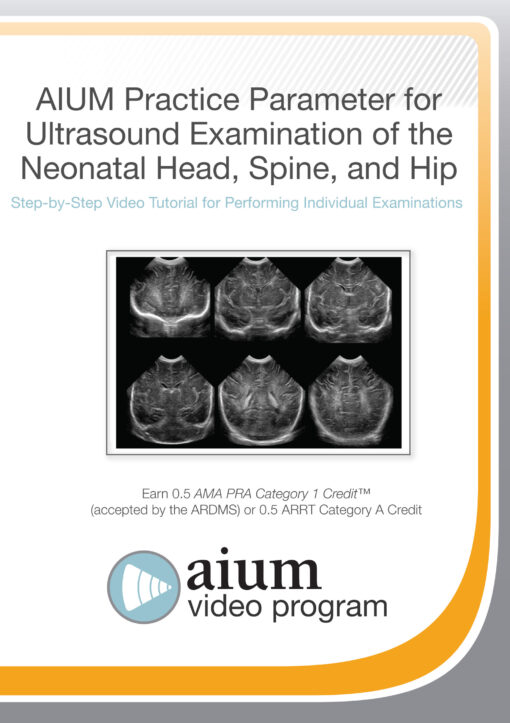 AIUM Practice Parameter for Ultrasound Examination of the Neonatal Head, Spine, and Hip