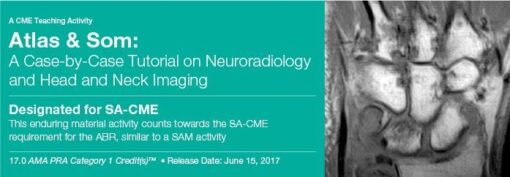 Atlas & Som A Case-by-Case Tutorial On Neuroradiology and Head and Neck Imaging - A Video CME Teaching Activity