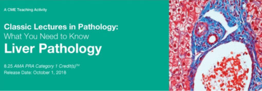 Classic Lectures in Pathology: What You Need to Know: Liver Pathology - A Video CME Teaching Activity