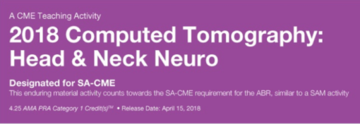 2018 Computed Tomography: National Symposium - HEAD & NECK NEURO ONLY - A Video CME Teaching Activity