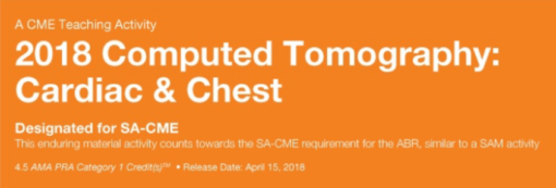 2018 Computed Tomography: National Symposium - CHEST & CARDIAC ONLY - A Video CME Teaching Activity