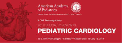 2019 Specialty Review In Pediatric Cardiology - A Video CME Teaching Activity