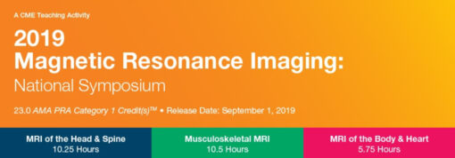 2019 Magnetic Resonance Imaging: National Symposium - A Video CME Teaching Activity