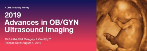 2019 Advances in OB/GYN Ultrasound Imaging - A Video CME Teaching Activity