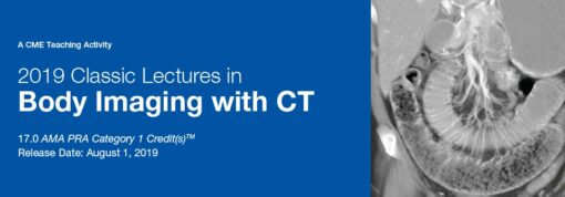 2019 Classic Lectures in Body Imaging with CT - A Video CME Teaching Activity