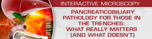 Pancreaticobiliary Pathology for Those in the Trenches: What Really Matters (and What Doesn't)