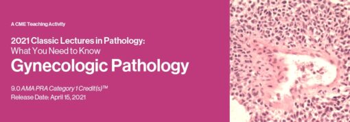 Classic Lectures in Pathology: What You Need to Know: Gynecology