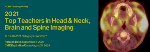  2021 Top Teachers in Head & Neck, Brain and Spine Imaging - A CME Teaching Activity