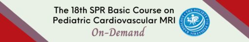 SPR 2021 18th Basic Course on Pediatric Cardiovascular MRI On-Demand