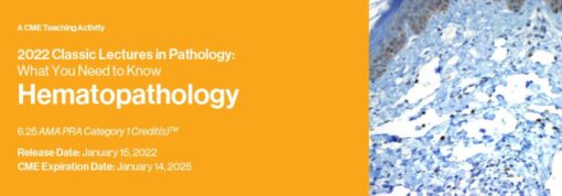 Classic Lectures in Pathology: What You Need to Know: Hematopathology 2022