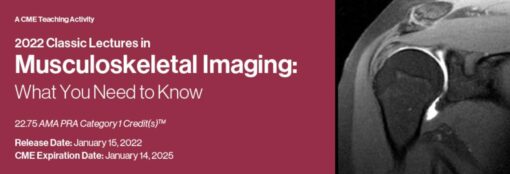 2022 Classic Lectures in Musculoskeletal Imaging: What You Need to Know