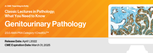 Classic Lectures in Pathology: What You Need to Know: Genitourinary 2022