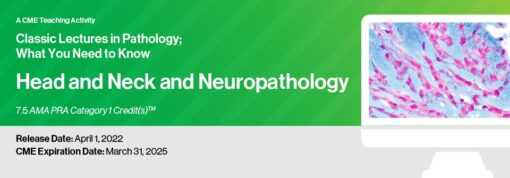 Classic Lectures in Pathology: What You Need to Know: Head and Neck and Neuropathology 2022