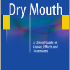 Dry Mouth: A Clinical Guide on Causes, Effects and Treatments 2015th Edition