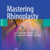 Mastering Rhinoplasty: A Comprehensive Atlas of Surgical Techniques with Integrated Video Clips 2nd ed