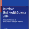 Interface Oral Health Science 2014: Innovative Research on Biosis-Abiosis Intelligent Interface2015th Edition