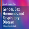 Gender, Sex Hormones and Respiratory Disease: A Comprehensive Guide (Respiratory Medicine) 1st ed. 2016