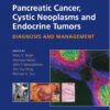 Pancreatic Cancer, Cystic Neoplasms and Endocrine Tumors: Diagnosis and Management 1st Edition