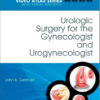 Urologic Surgery for the Gynecologist and Urogynecologist: Female Pelvic Surgery Video Atlas Series, 1e (Female Pelvic Video Surgery Atlas Series)