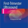 First-Trimester Ultrasound: A Comprehensive Guide 1st ed. 2016 Edition