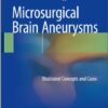 Microsurgical Brain Aneurysms: Illustrated Concepts and Cases 2015th Edition