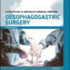 Oesophagogastric Surgery Print and Enhanced, 4th Edition A Companion to Specialist Surgical Practice