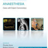 Challenging Concepts in Anaesthesia: A case-based approach with expert commentary