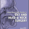 Image-Based Case Studies in ENT and Head & Neck Surgery