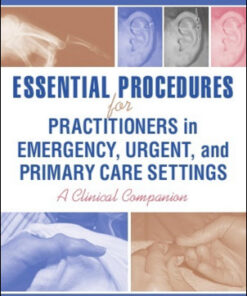 Essential Procedures for Practitioners in Emergency, Urgent, and Primary Care Settings: A Clinical Companion