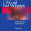 Pathophysiology and Surgical Treatment of Unilateral Vocal Fold Paralysis: Denervation and Reinnervation 2015th Edition