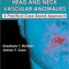 Head and Neck Vascular Anomalies: A Practical Case-Based Approach 1st Edition