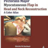 Pectoralis Major Myocutaneous Flap in Head and Neck Reconstruction: A Color Atlas 1st Edition