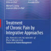 Treatment of Chronic Pain by Integrative Approaches: the AMERICAN ACADEMY of PAIN MEDICINE Textbook on Patient Management 2015th Edition