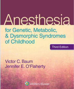 Anesthesia for Genetic, Metabolic, and Dysmorphic Syndromes of Childhood Third Edition