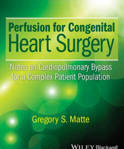 Perfusion for Congenital Heart Surgery: Notes on Cardiopulmonary Bypass for a Complex Patient Population 1st Edition