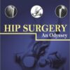 Hip Surgery: An Odyssey 1st Edition