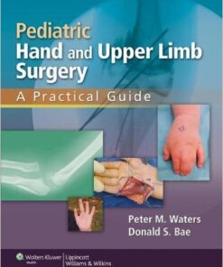 Pediatric Hand and Upper Limb Surgery: A Practical Guide 1st Edition