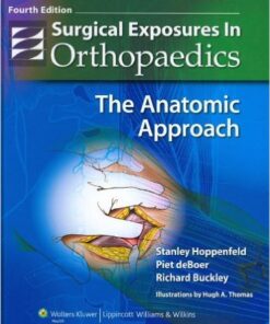 Surgical Exposures in Orthopaedics: The Anatomic Approach Fourth Edition