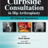 Curbside Consultation in Hip Arthroplasty: 49 Clinical Questions 1st Edition