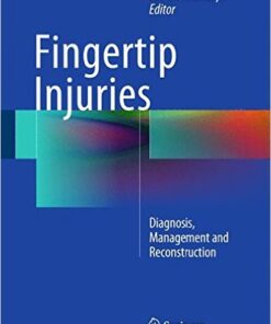 Fingertip Injuries: Diagnosis, Management and Reconstruction 2015th Edition