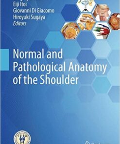 Normal and Pathological Anatomy of the Shoulder 2015th Edition