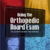 Acing the Orthopedic Board Exam: The Ultimate Crunch Time Resource 1st Edition