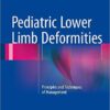 Pediatric Lower Limb Deformities: Principles and Techniques of Management 1st ed. 2016 Edition