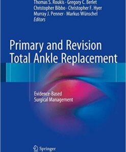 Primary and Revision Total Ankle Replacement: Evidence-Based Surgical Management 1st ed. 2016 Edition