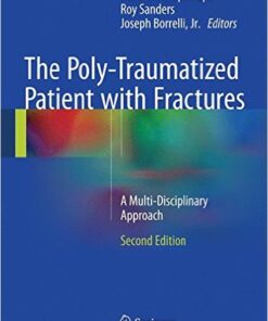 The Poly-Traumatized Patient with Fractures: A Multi-Disciplinary Approach 2nd ed. 2016 Edition