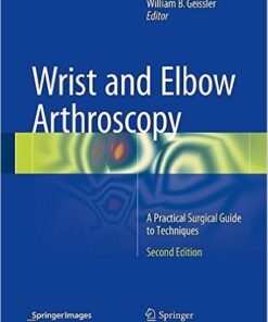 Wrist and Elbow Arthroscopy: A Practical Surgical Guide to Techniques 2nd ed. 2015 Edition