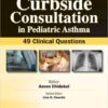 Curbside Consultation in Pediatric Asthma: 49 Clinical Questions  1st Edition